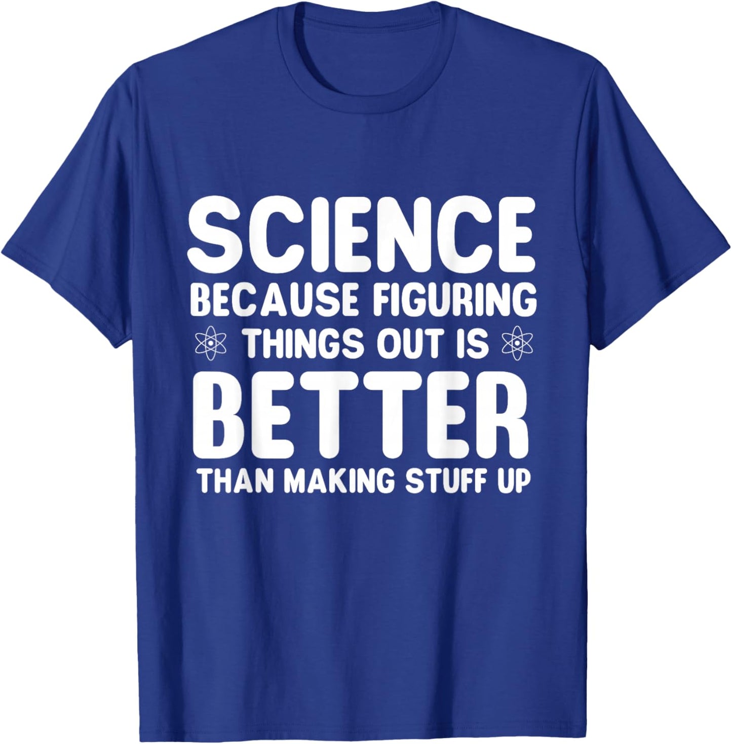 Science Because Figuring Things Out - Science Fan Biologist T-Shirt - T-Shirt | Royal