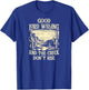 Good Lord Willing And The Creek Don't Rise T-Shirt - T-Shirt | Royal