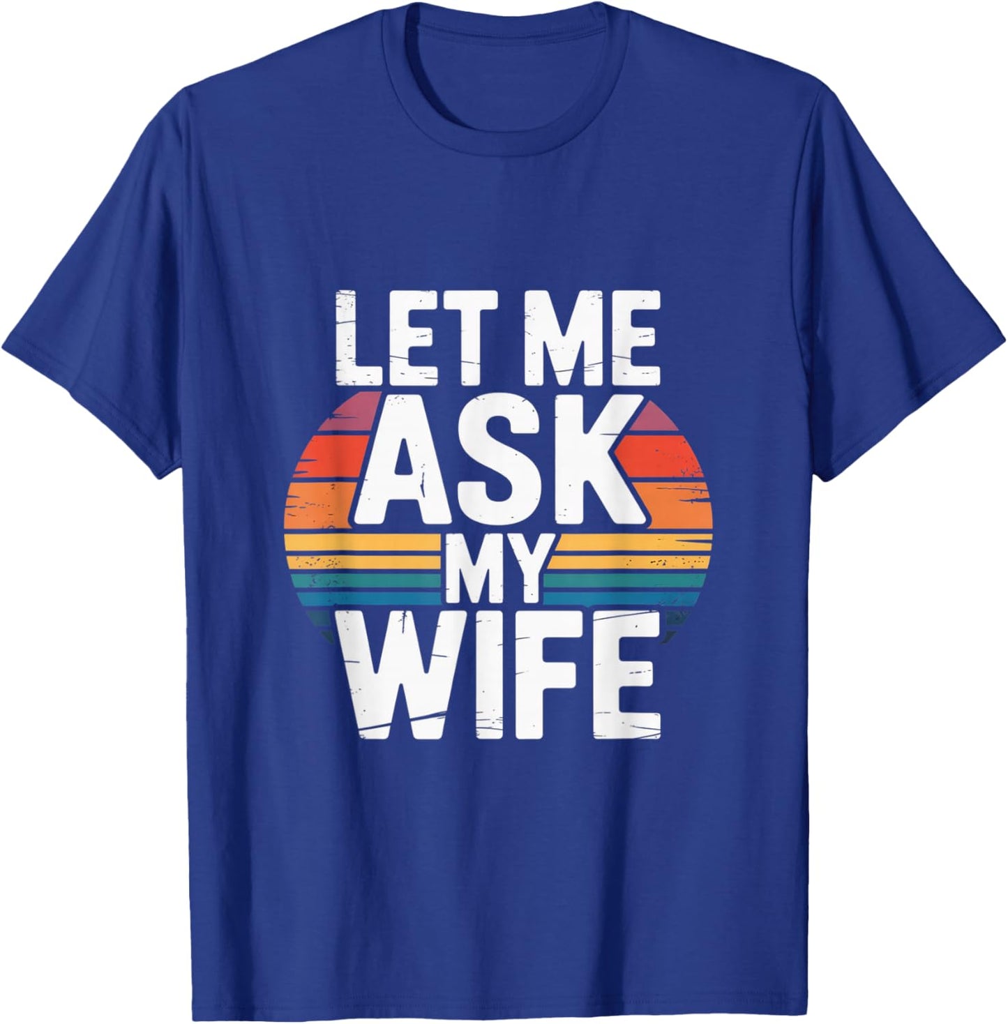 Funny Marriage Humor Let Me Ask My Wife Retro Vintage Gifts T-Shirt - T-Shirt | Royal