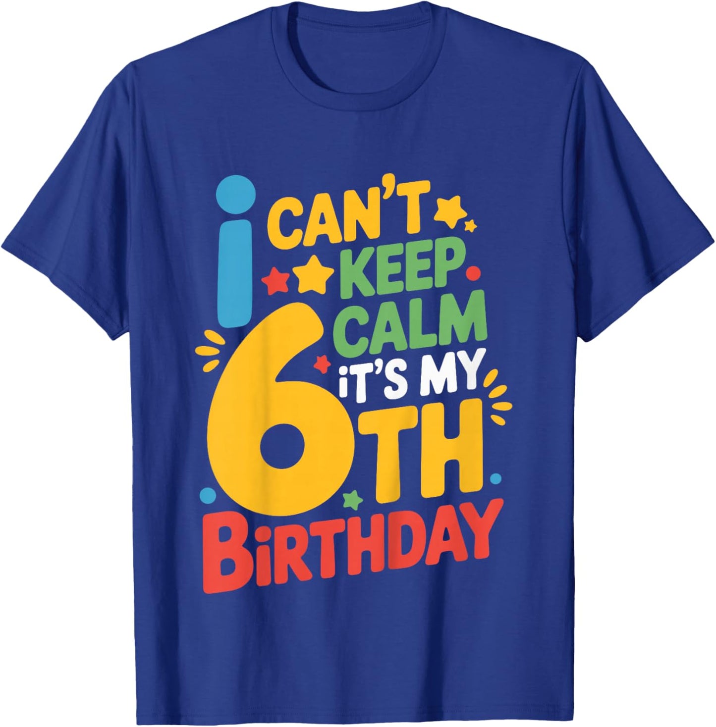 Kids 6 Birthday I Can’t Keep Calm It’s My 6th Birthday Girl Boy T-Shirt - T-Shirt | Royal
