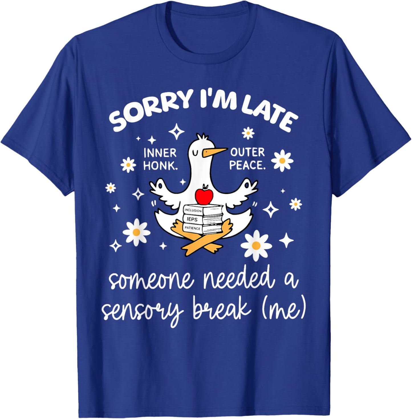 Sorry I'm Late Inclusion Teacher Goose Special Education T-Shirt - T-Shirt | Royal