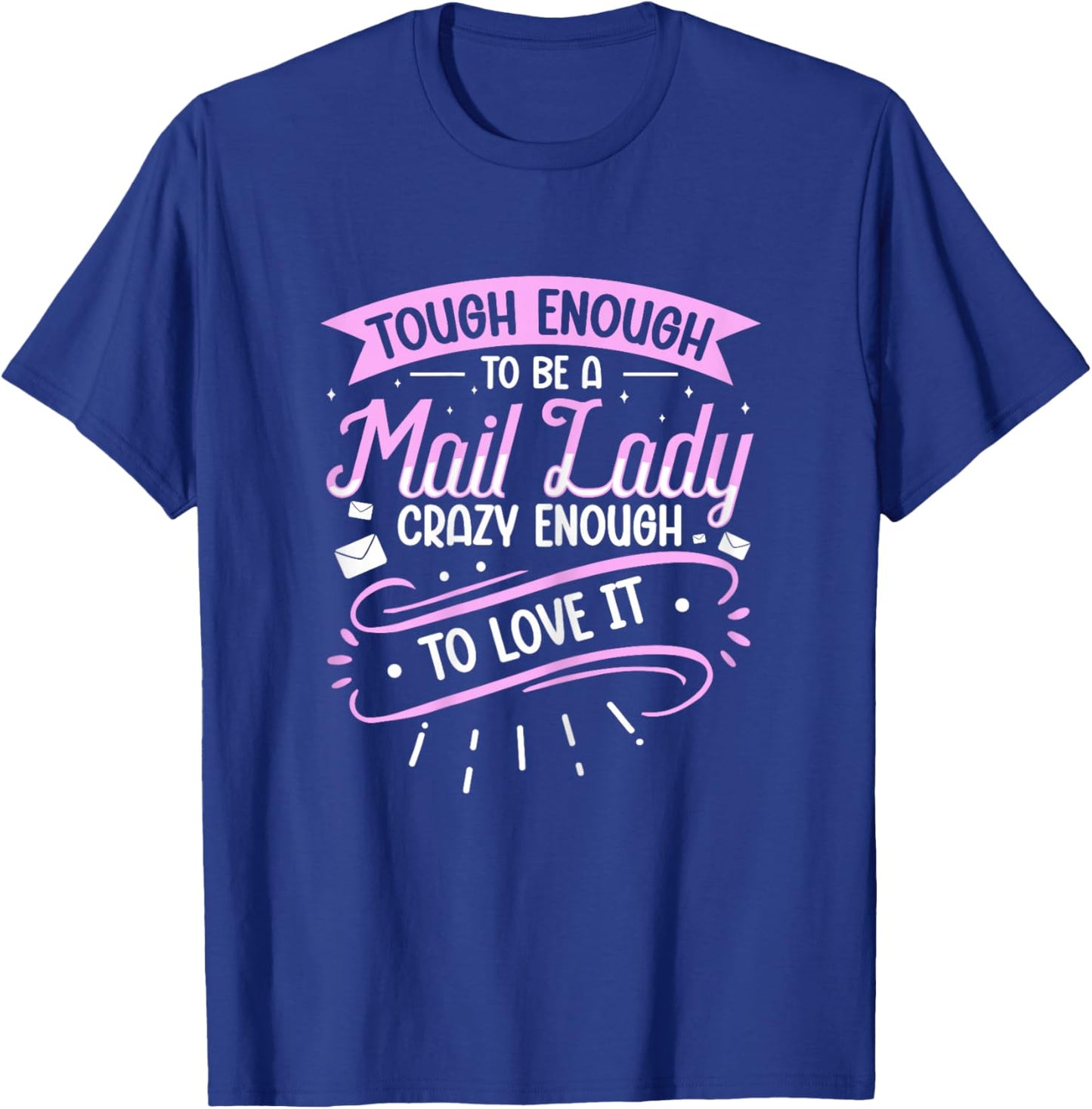 Tough Enough to be a Mail Lady - Crazy Enough to Love it T-Shirt - T-Shirt | Royal