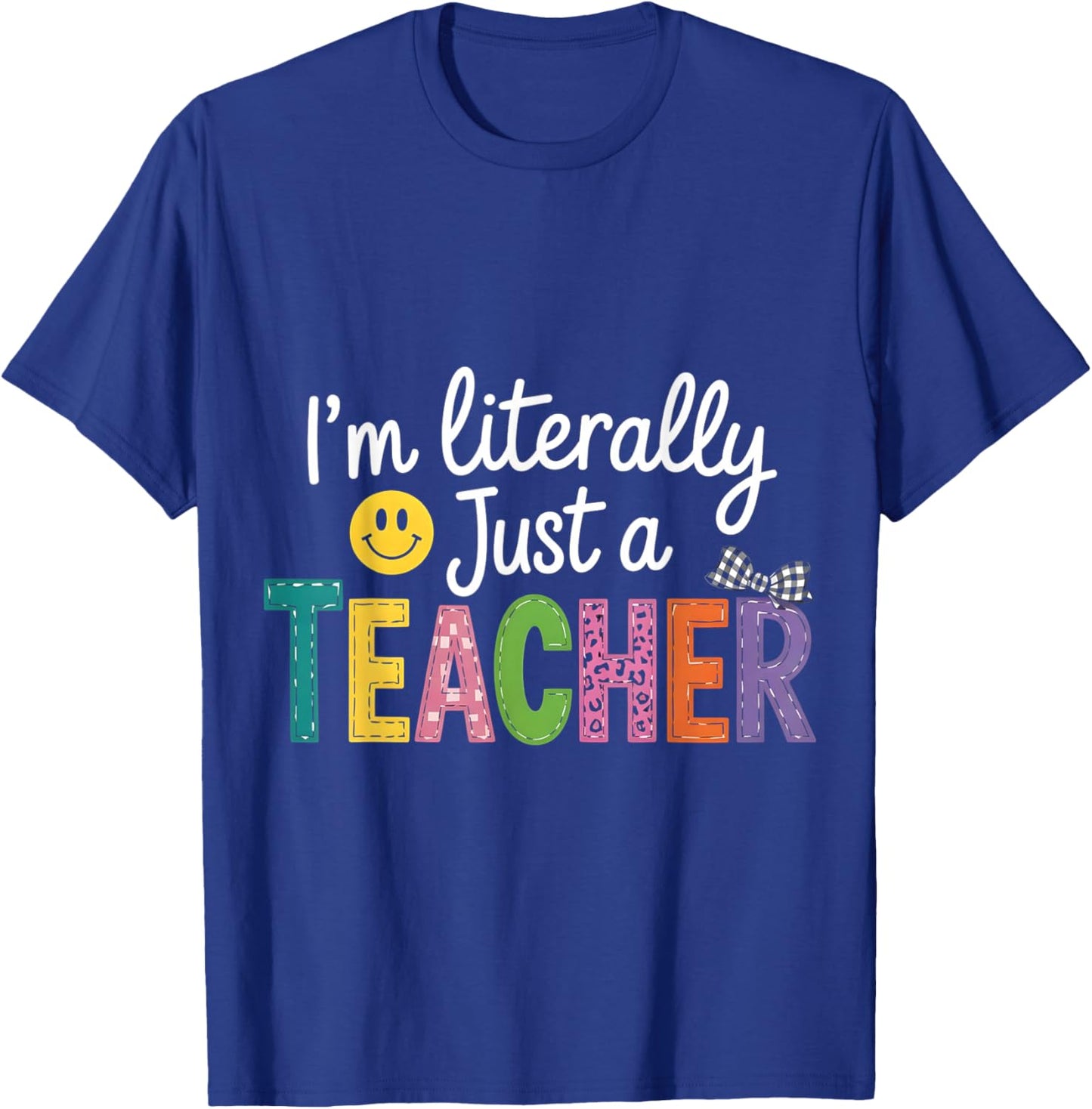 I'm Literally Just A Teacher Funny Teacher Appreciation T-Shirt - T-Shirt | Royal