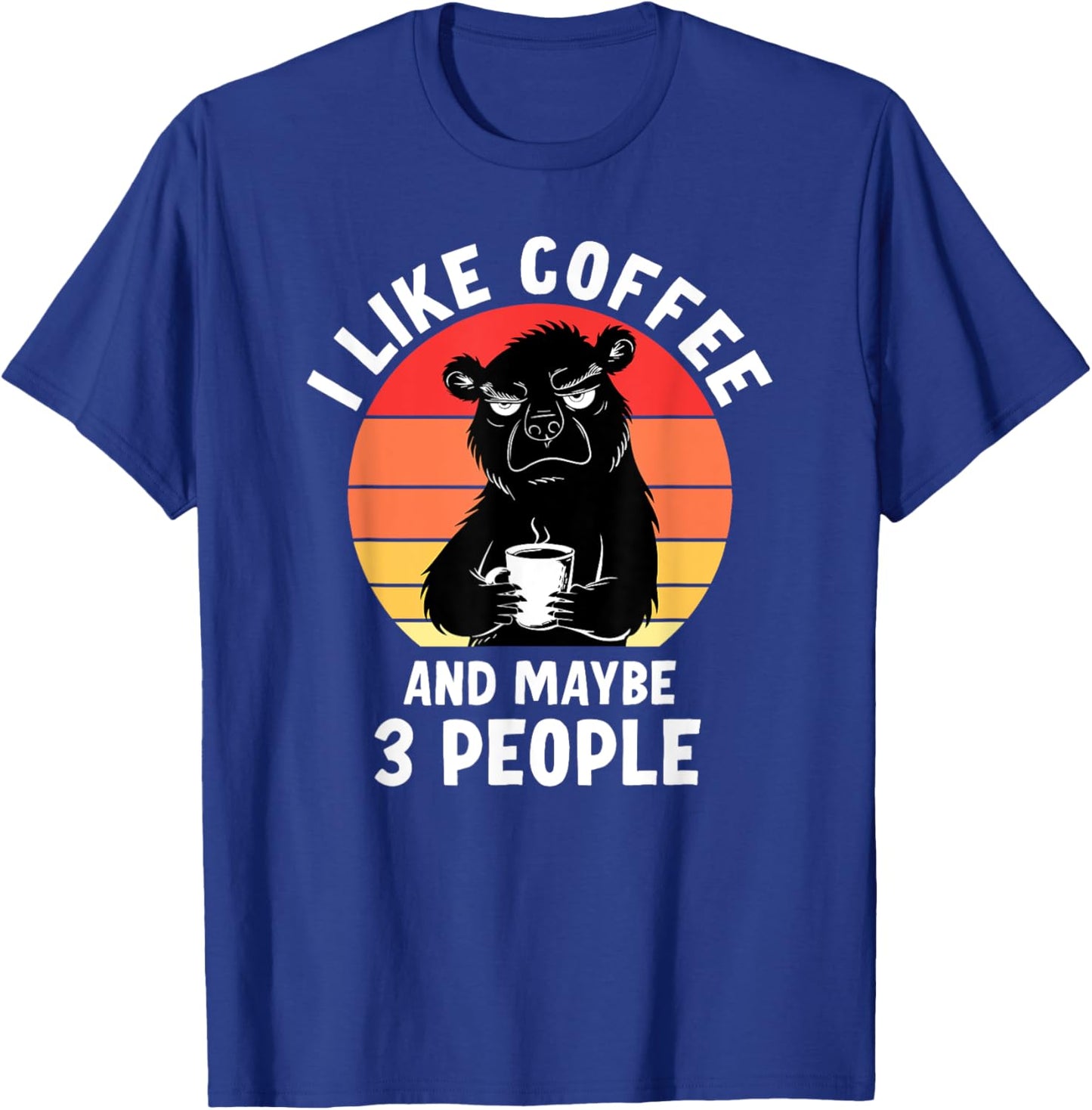 Funny I Like Coffee And Maybe 3 People T-Shirt - T-Shirt | Royal