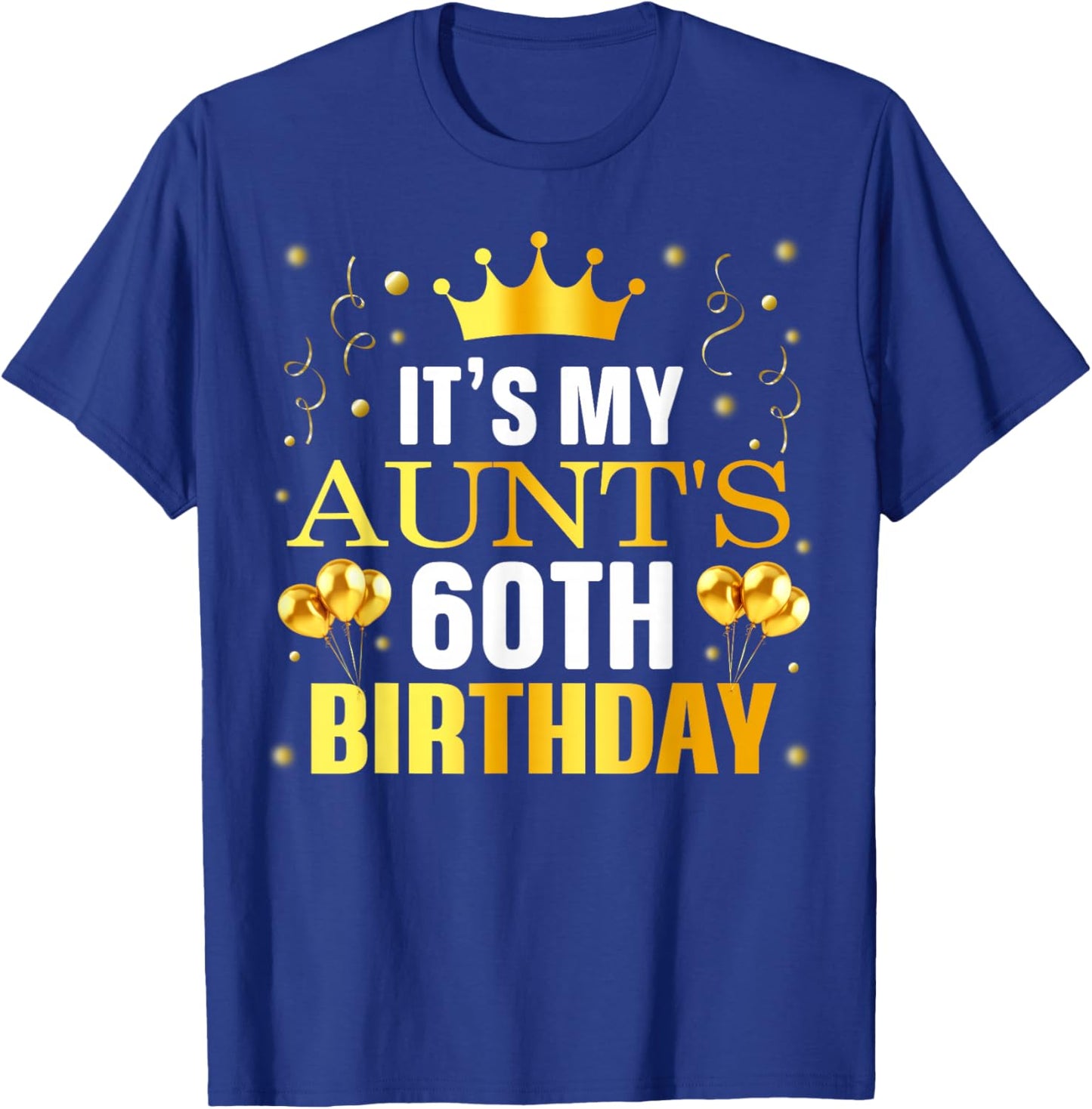 It's My Aunt's 60th Birthday Happy Birthday 60 Years Old T-Shirt - T-Shirt | Royal