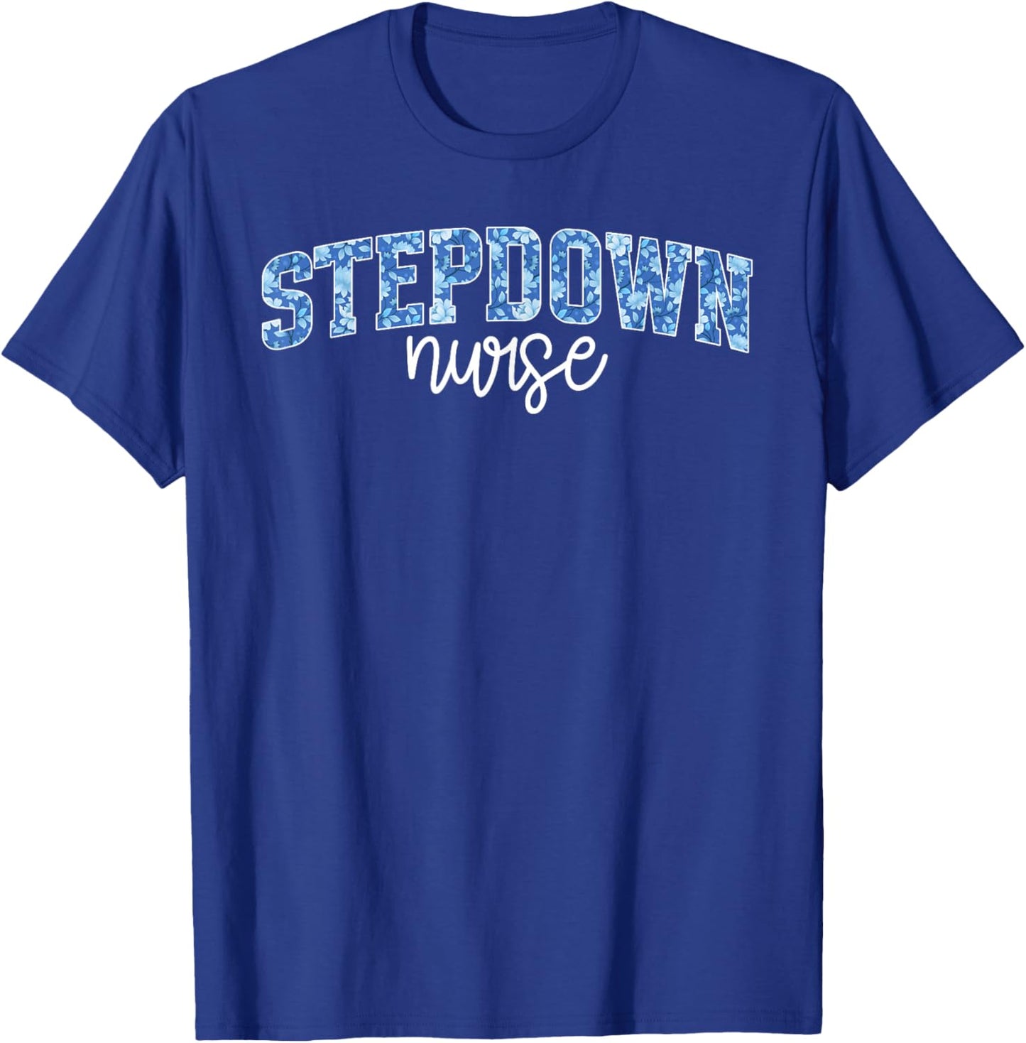 Stepdown Nurse Step-Down Unit Step-Down Nurse Stepdown Unit T-Shirt - T-Shirt | Royal