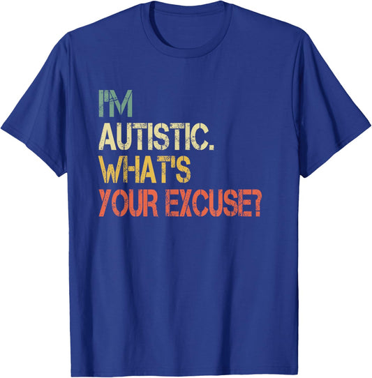 Sarcastic Autism Awareness I'm Autistic What's Your Excuse T-Shirt - T-Shirt | Royal