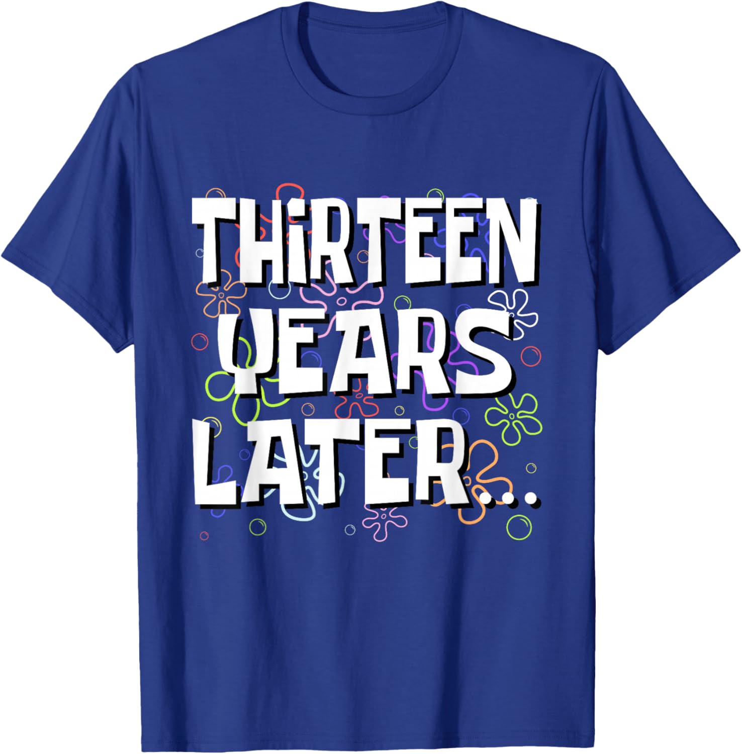 Thirteen Years Later Funny Meme 13 Year Old 13th Birthday T-Shirt - T-Shirt | Royal