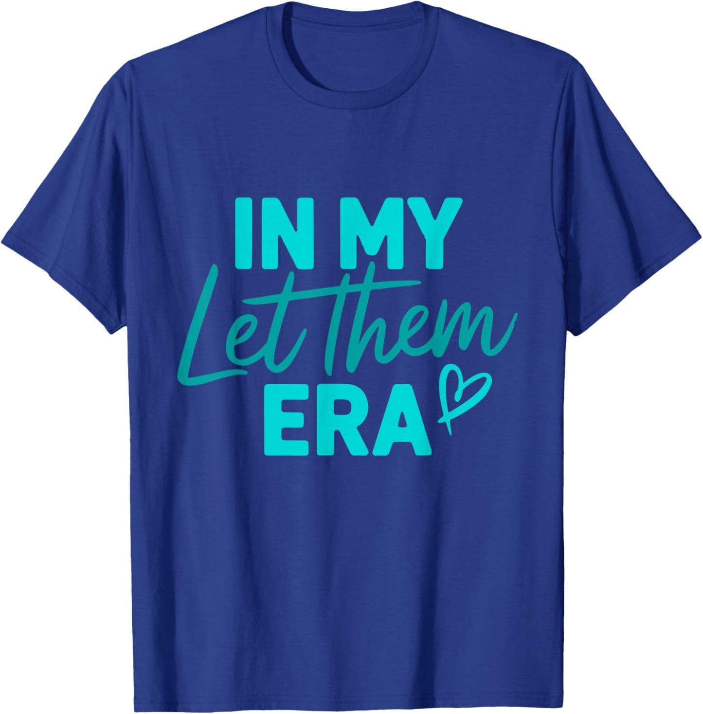 In My Let Them Era T-Shirt - T-Shirt | Royal