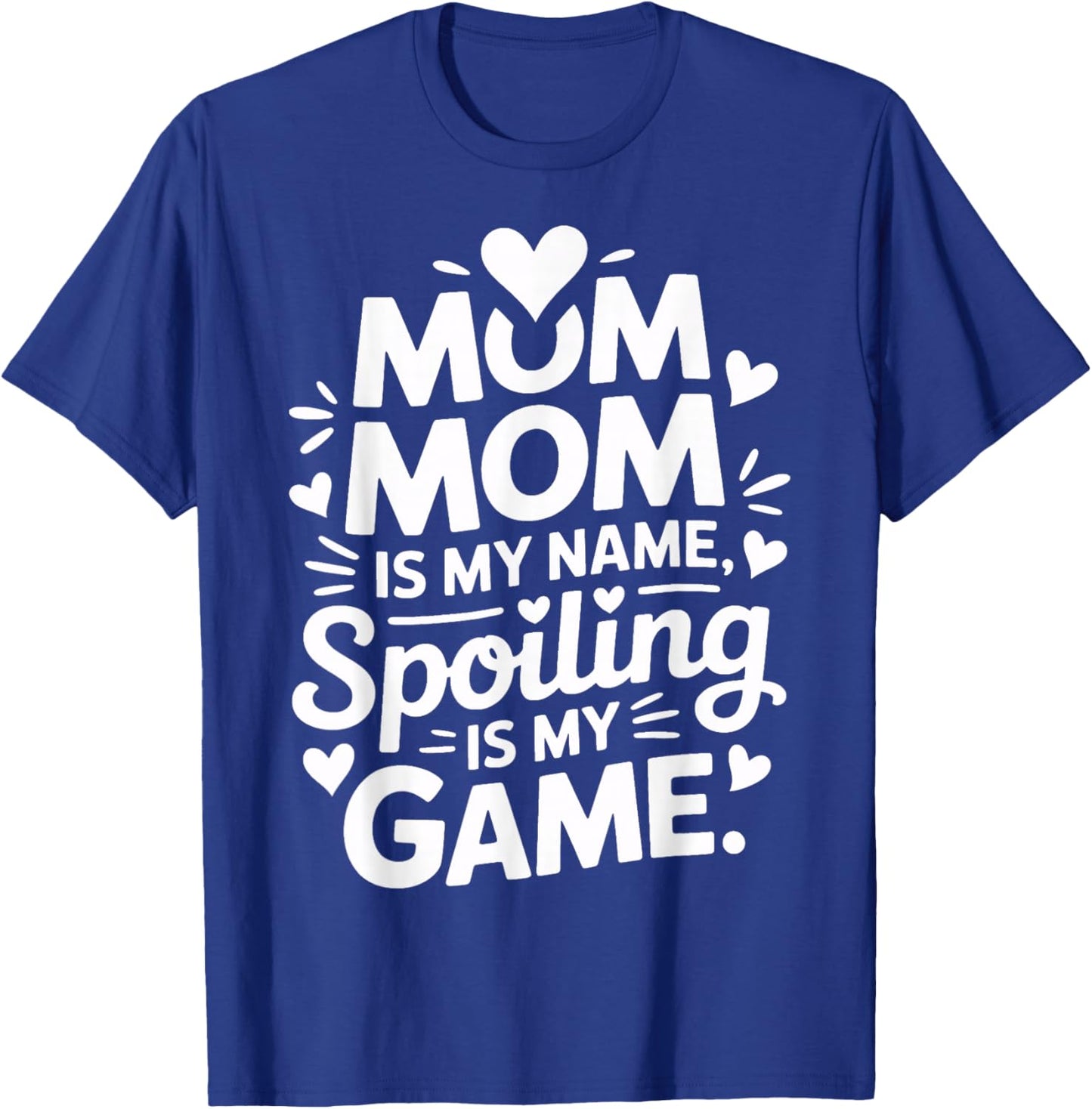 Mom Mom is My Name Spoiling is My Game T-Shirt - T-Shirt | Royal