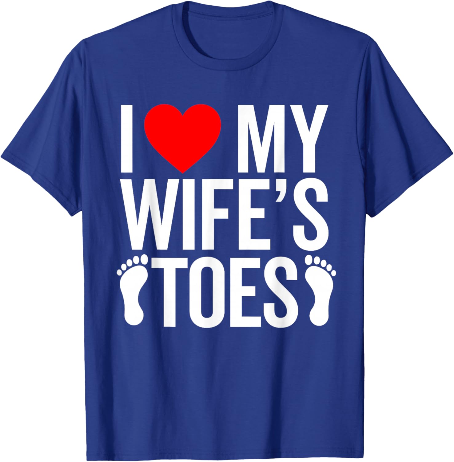 I Love My Wife's Toes Funny Toes Lover for Boyfriend T-Shirt - T-Shirt | Royal