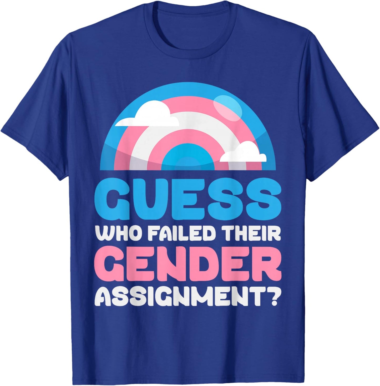 Trans Pride Flag Guess Who Failed Their Gender Assignment? T-Shirt - T-Shirt | Royal