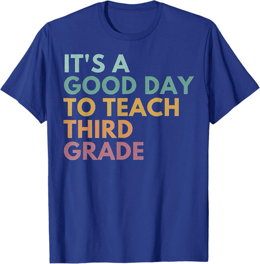 Its A Good Day To Teach Third Grade Teachers T-Shirt - T-Shirt | Royal
