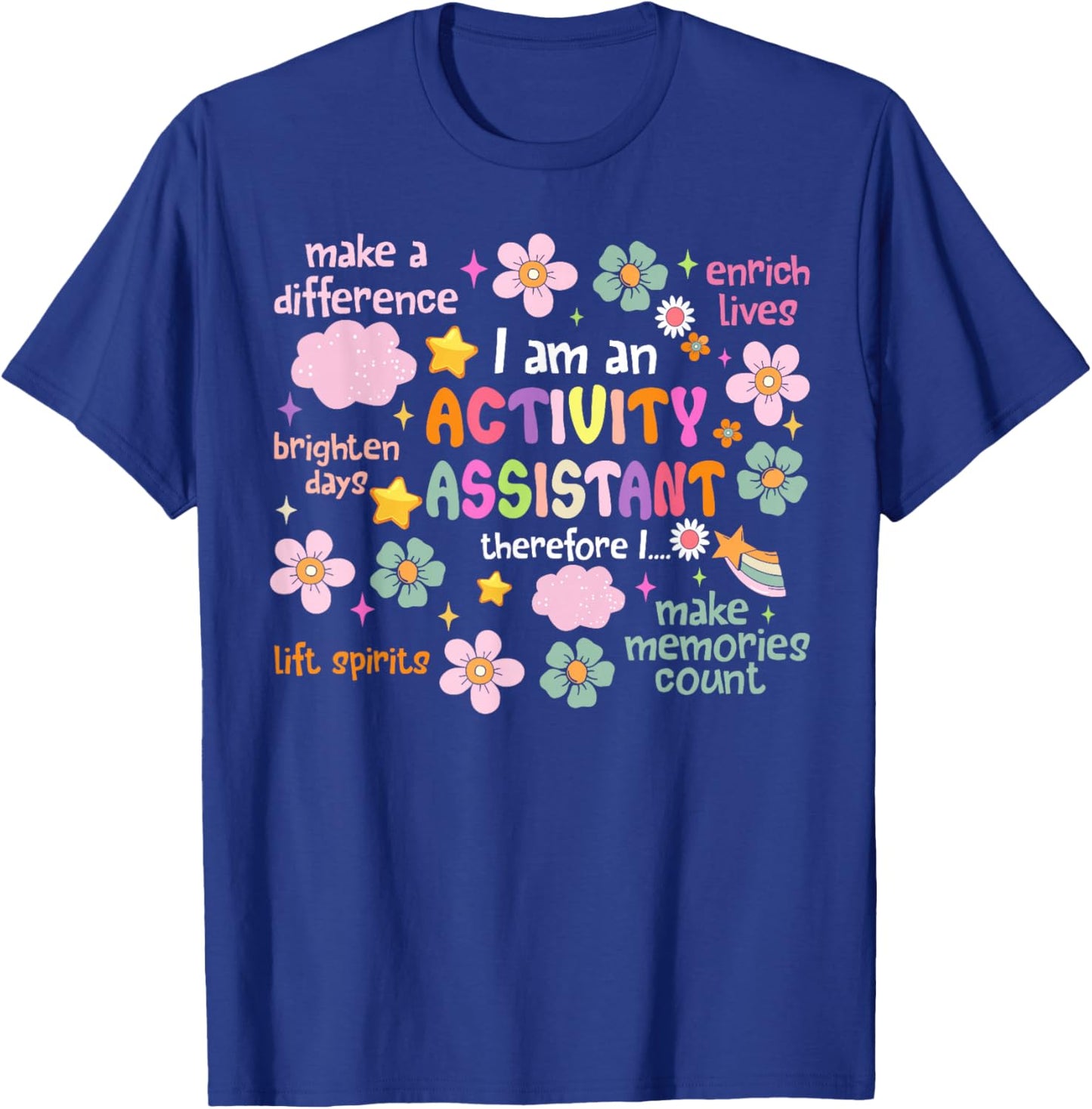 I Am an Activity Assistant Activities Assistant Appreciation T-Shirt - T-Shirt | Royal