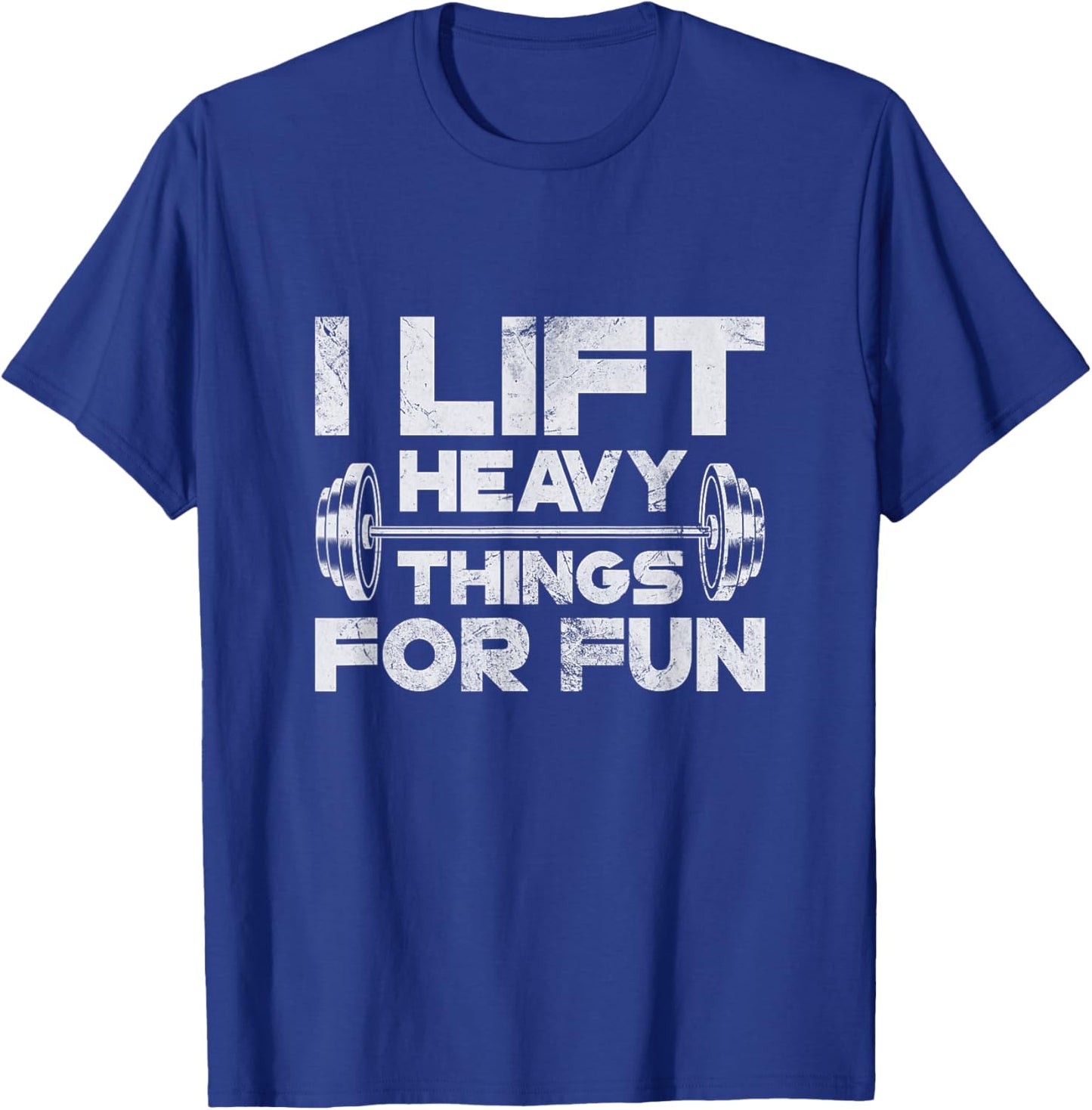 I Lift Heavy Things For Fun Weightlifting Gym Workout Grunge T-Shirt - T-Shirt | Royal