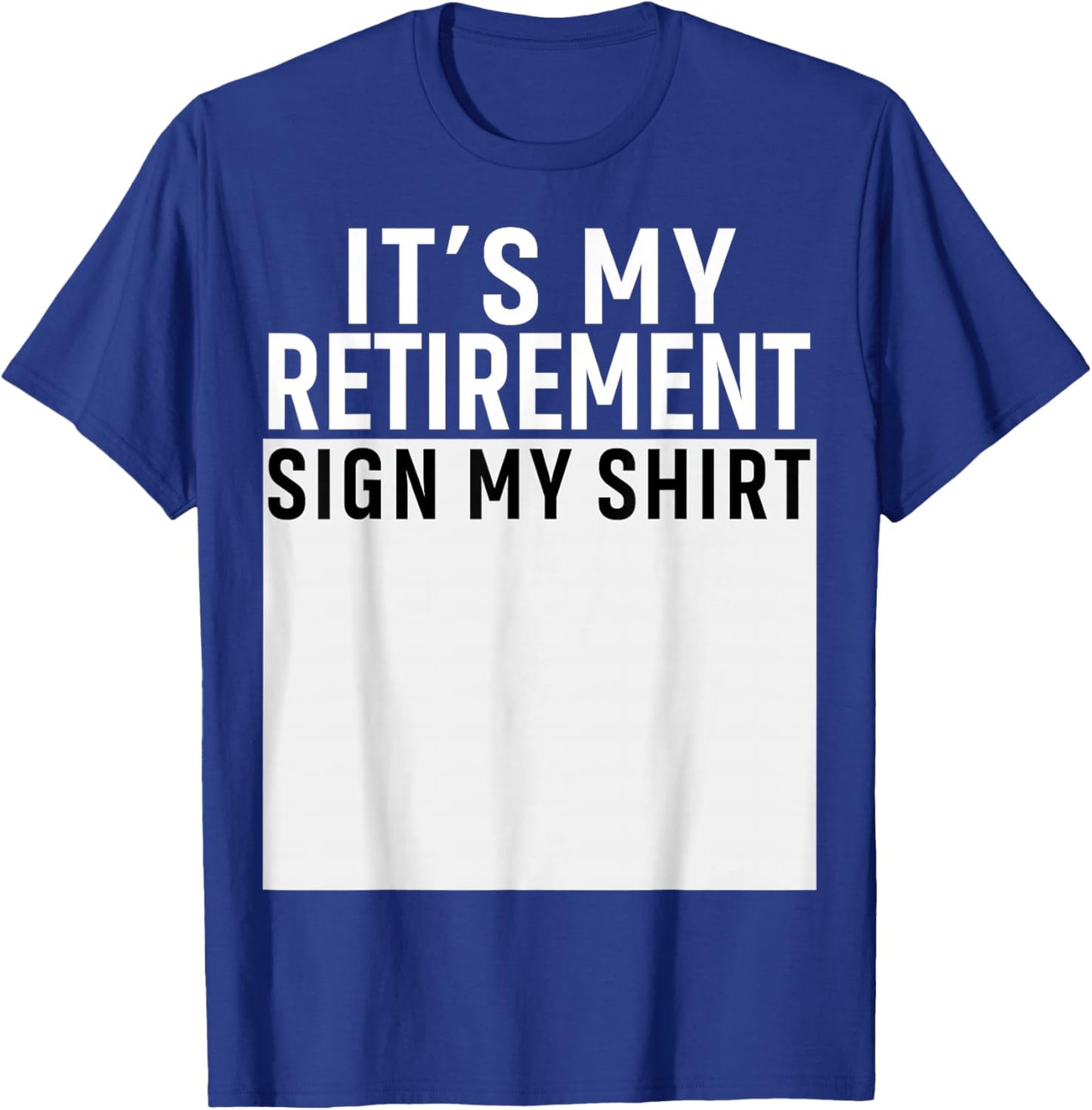 It's My Retirement Sign My Shirt Funny Retirement Party T-Shirt - T-Shirt | Royal