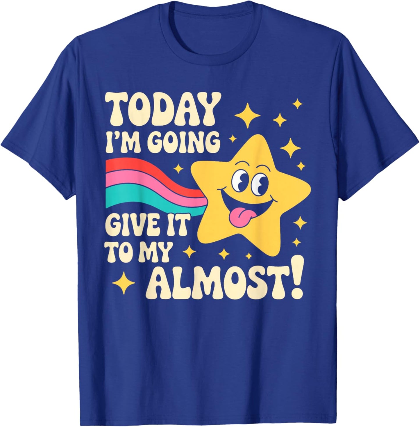Today I'm Going to Give It My Almost Sarcastic Graphic T-Shirt - T-Shirt | Royal