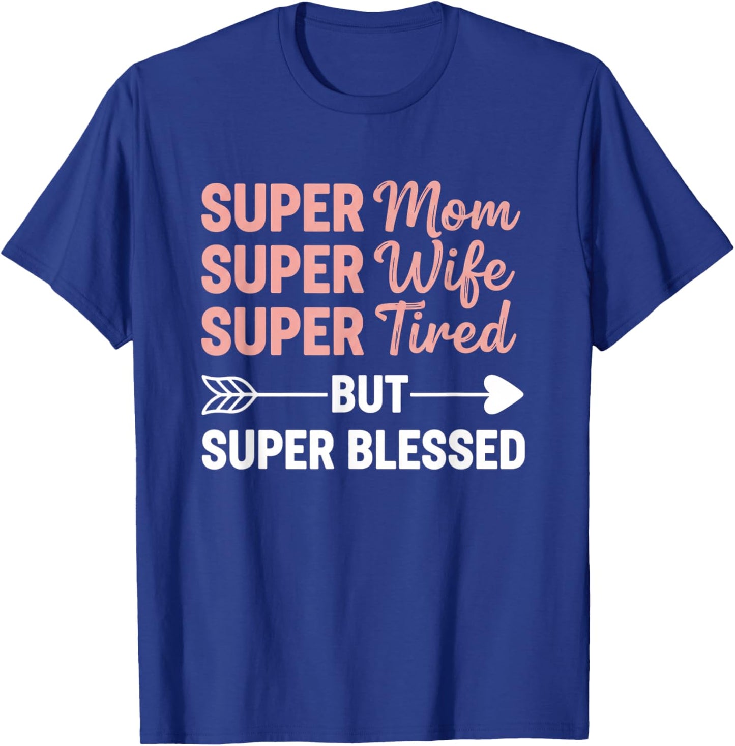 Super Mom Super Wife Super Tired But Super Blessed - Mom T-Shirt - T-Shirt | Royal
