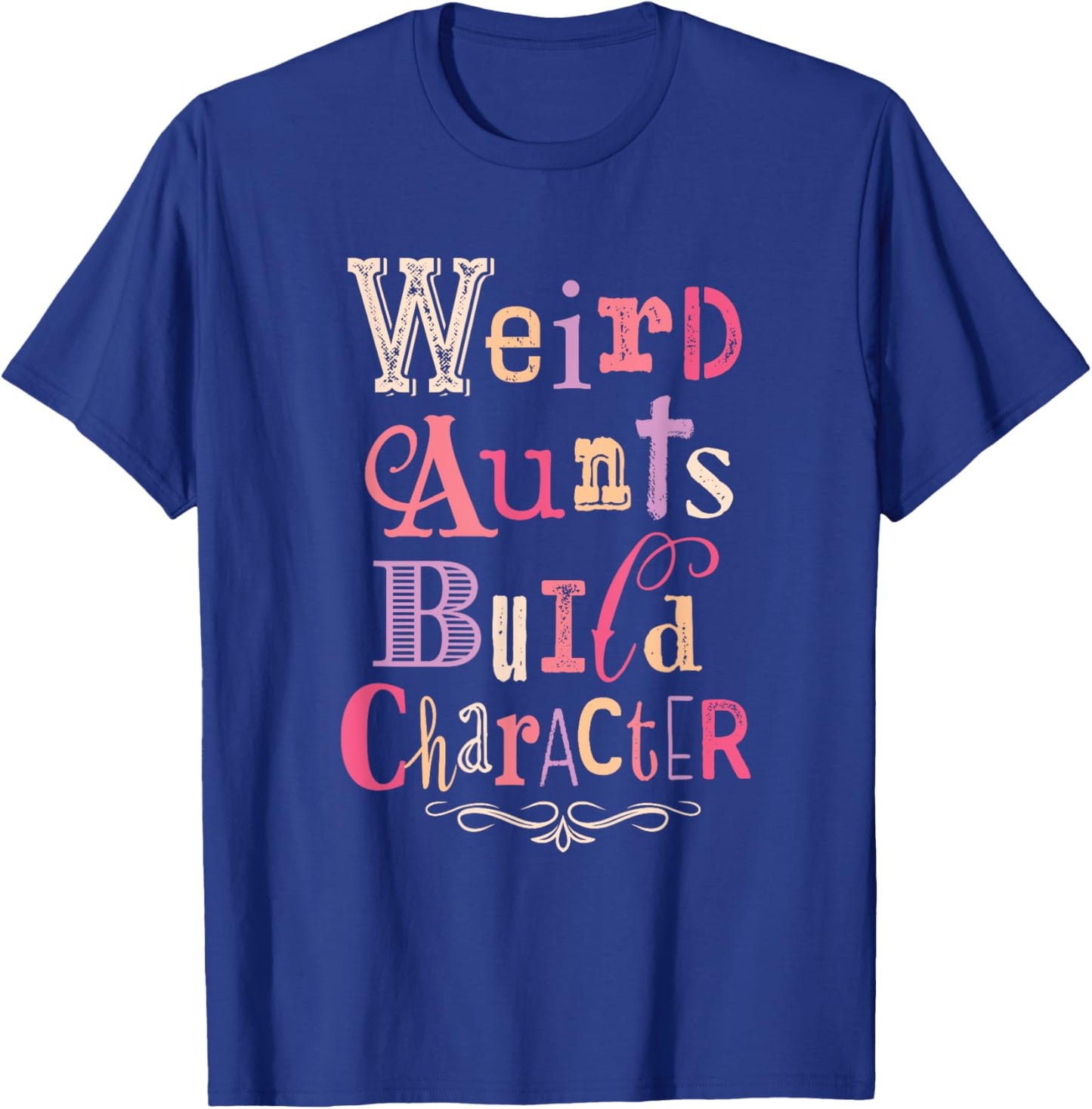 Weird Aunts Build Character Vintage Typography T-Shirt - T-Shirt | Royal