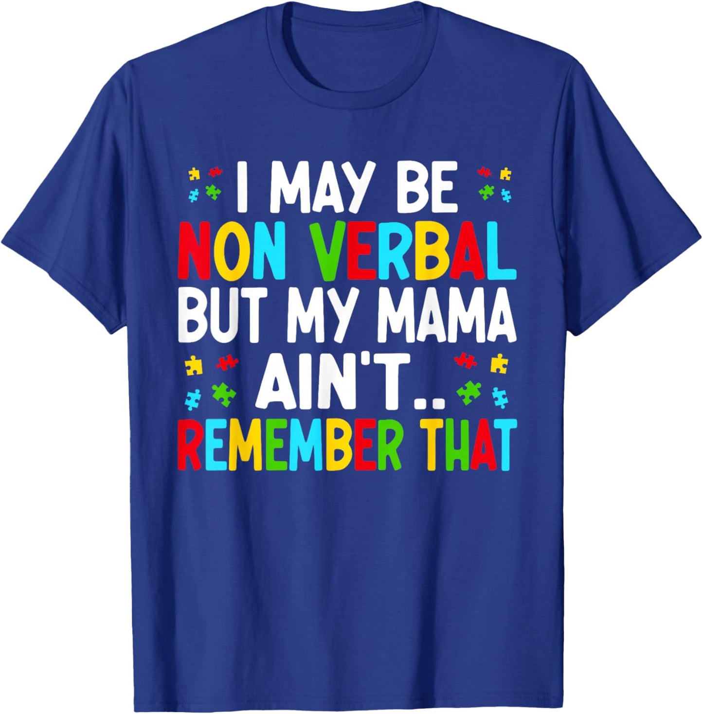 I May Be Non Verbal but My Mama Ain't Remember That Autism T-Shirt - T-Shirt | Royal
