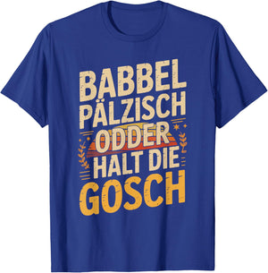 Babbel Pälzisch Odder Halt Die Gosch T-Shirt - T-Shirt | Royal