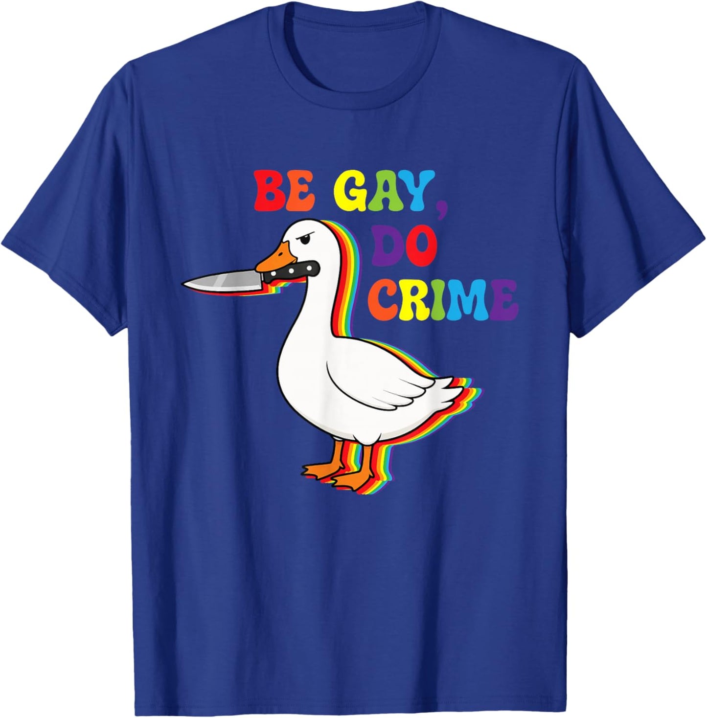 Be Gay Do Crime Goose Pride Rainbow Queer CSD LGBTQ T-Shirt - T-Shirt | Royal