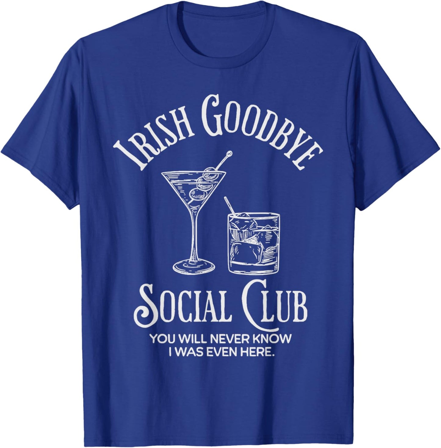 Irish Goodbye Social Club You Will Never Know I was Even T-Shirt - T-Shirt | Royal