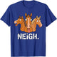 Neigh funny Horses T-Shirt - T-Shirt | Royal