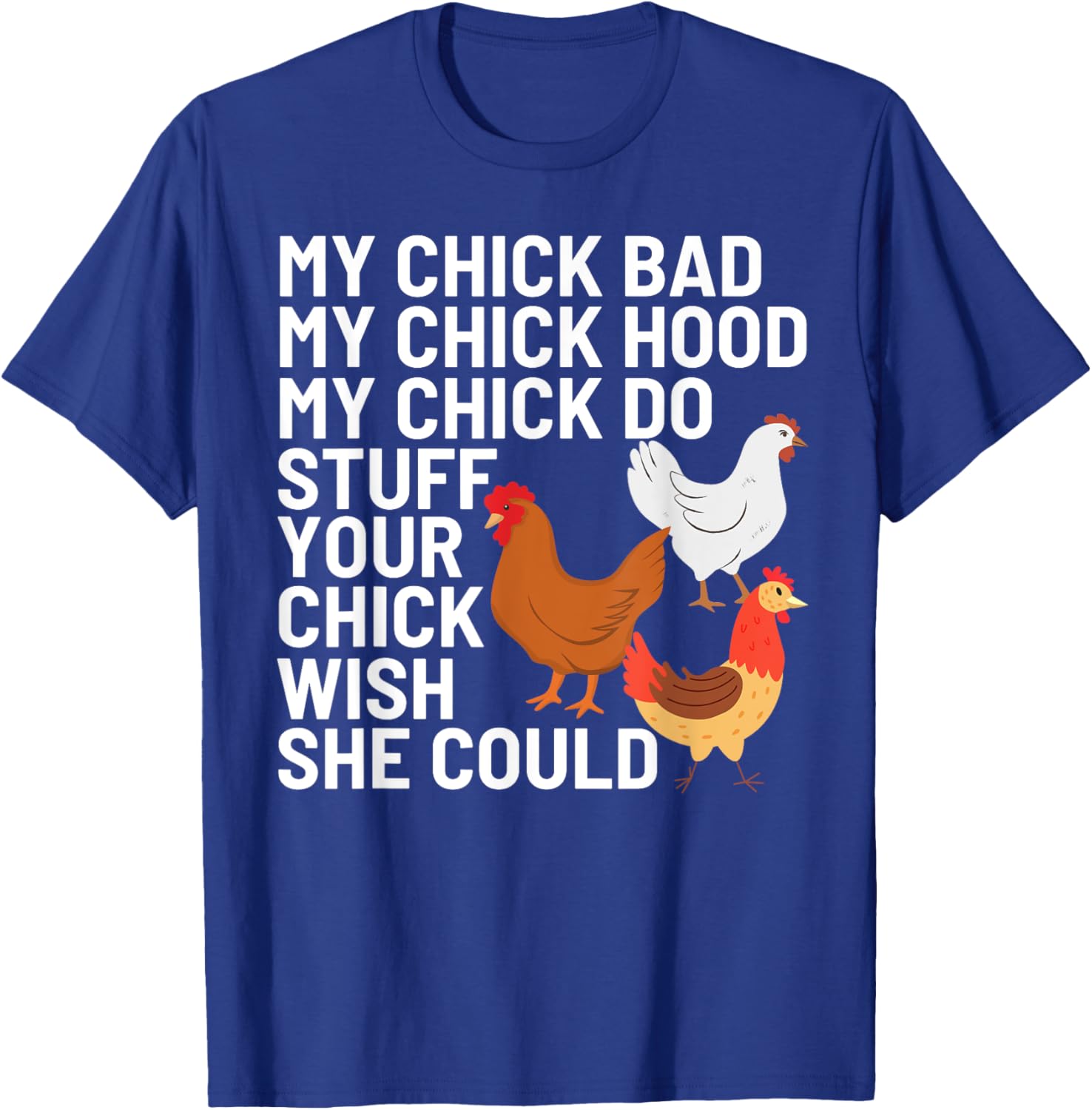 My Chick Bad My Chick Hood My Chick Do Stuff Chicken Lover T-Shirt - T-Shirt | Royal