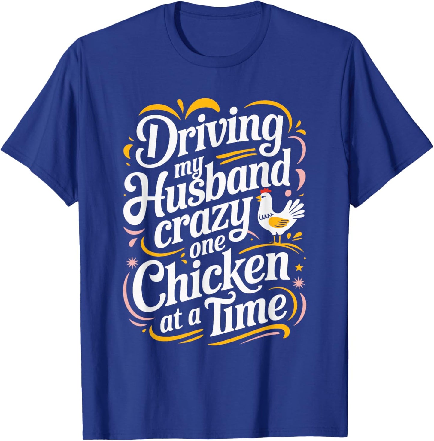 Driving My Husband Crazy One Chicken At A Time T-Shirt - T-Shirt | Royal