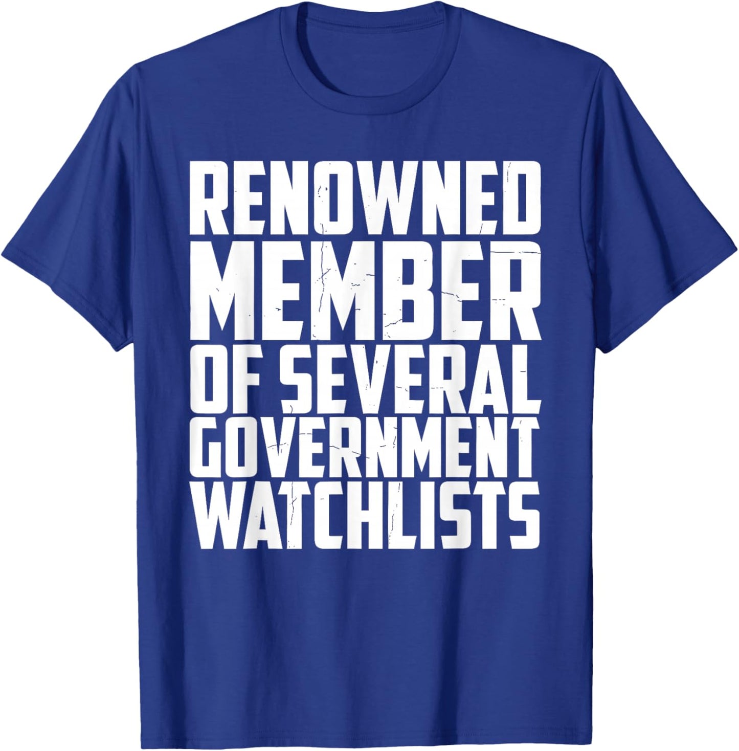 Renowned Member of Several Government Watchlists T-Shirt - T-Shirt | Royal