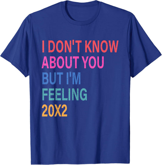 I Don't Know About You But I'm Feeling 20x2 40th Birthday T-Shirt - T-Shirt | Royal