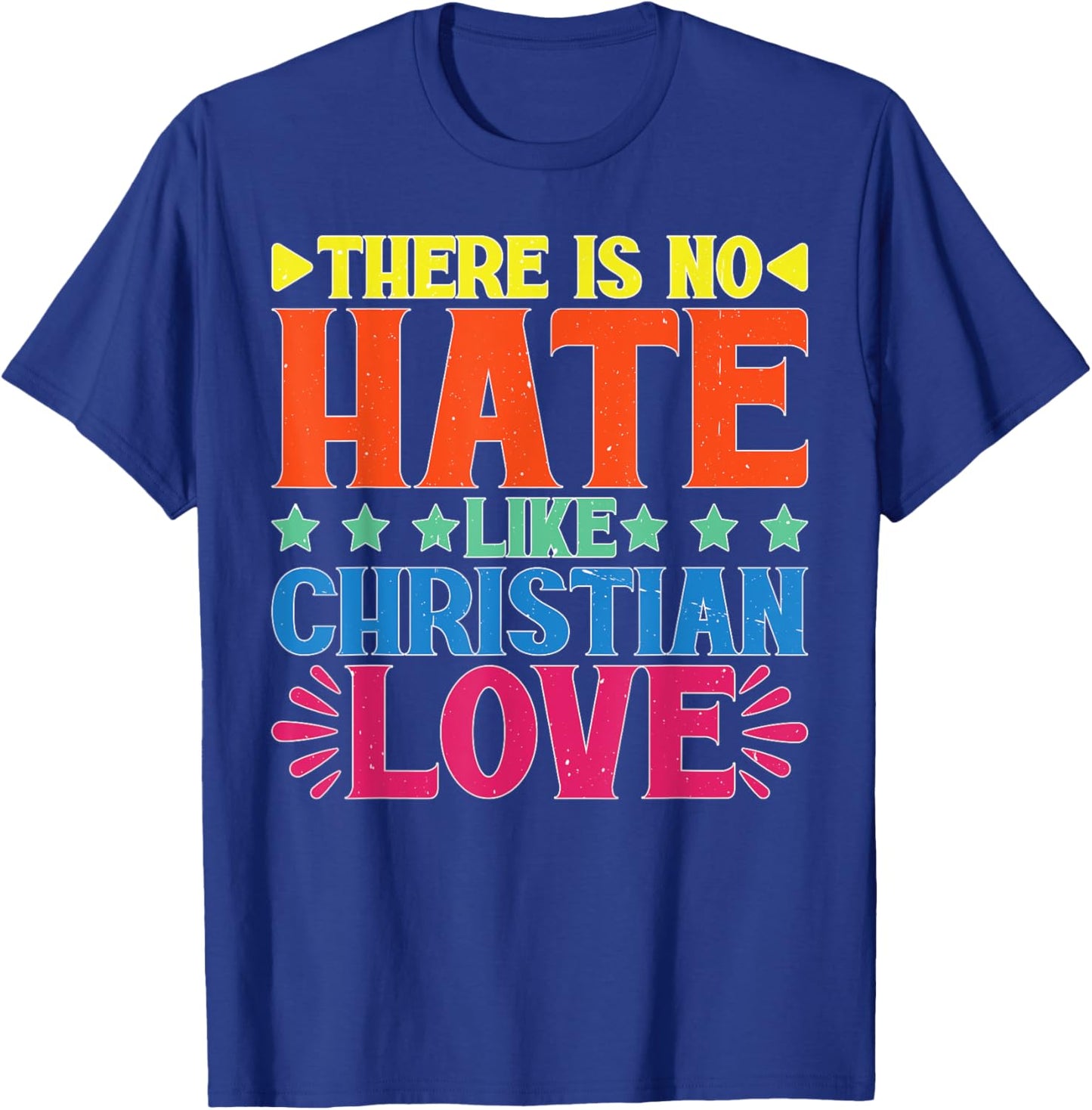 There Is No Hate Like Christian Love Religious Satire T-Shirt - T-Shirt | Royal