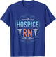 Hospice Rn, Hospice Nurse Hospice Nursing Palliative T-Shirt - T-Shirt | Royal