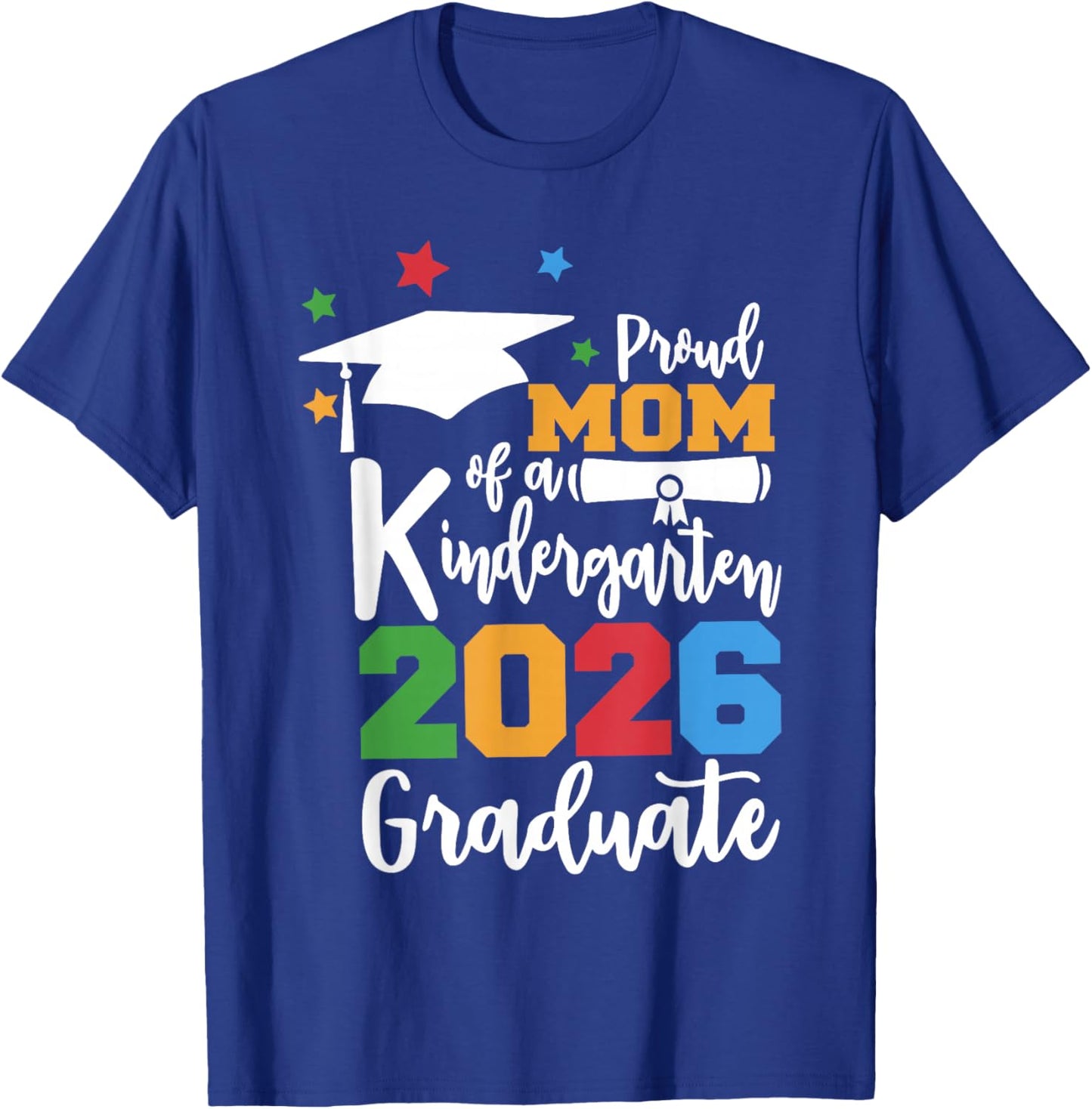 Proud Mom of A Kindergarten Class of 2026 Graduate Grad T-Shirt - T-Shirt | Royal