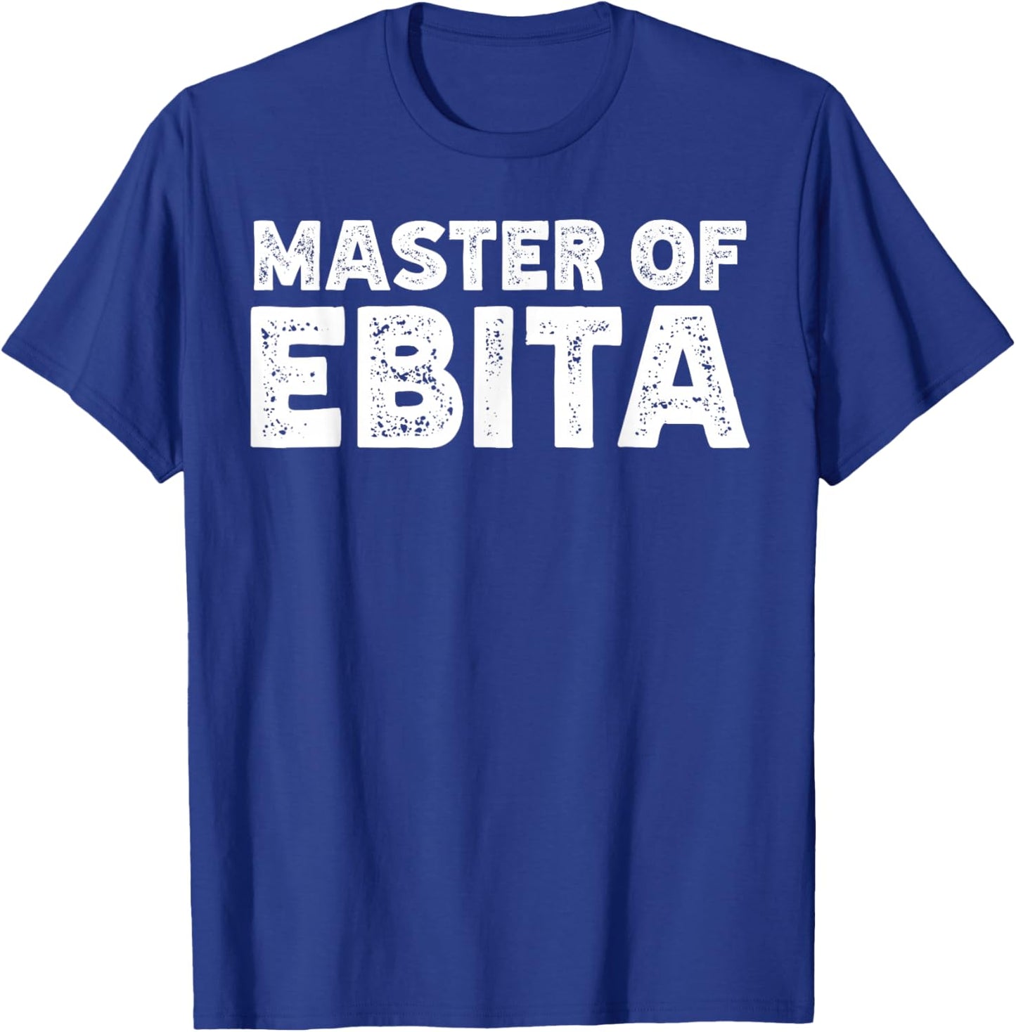 Master of Ebita Accountant Funny Coworker Financial Control T-Shirt - T-Shirt | Royal