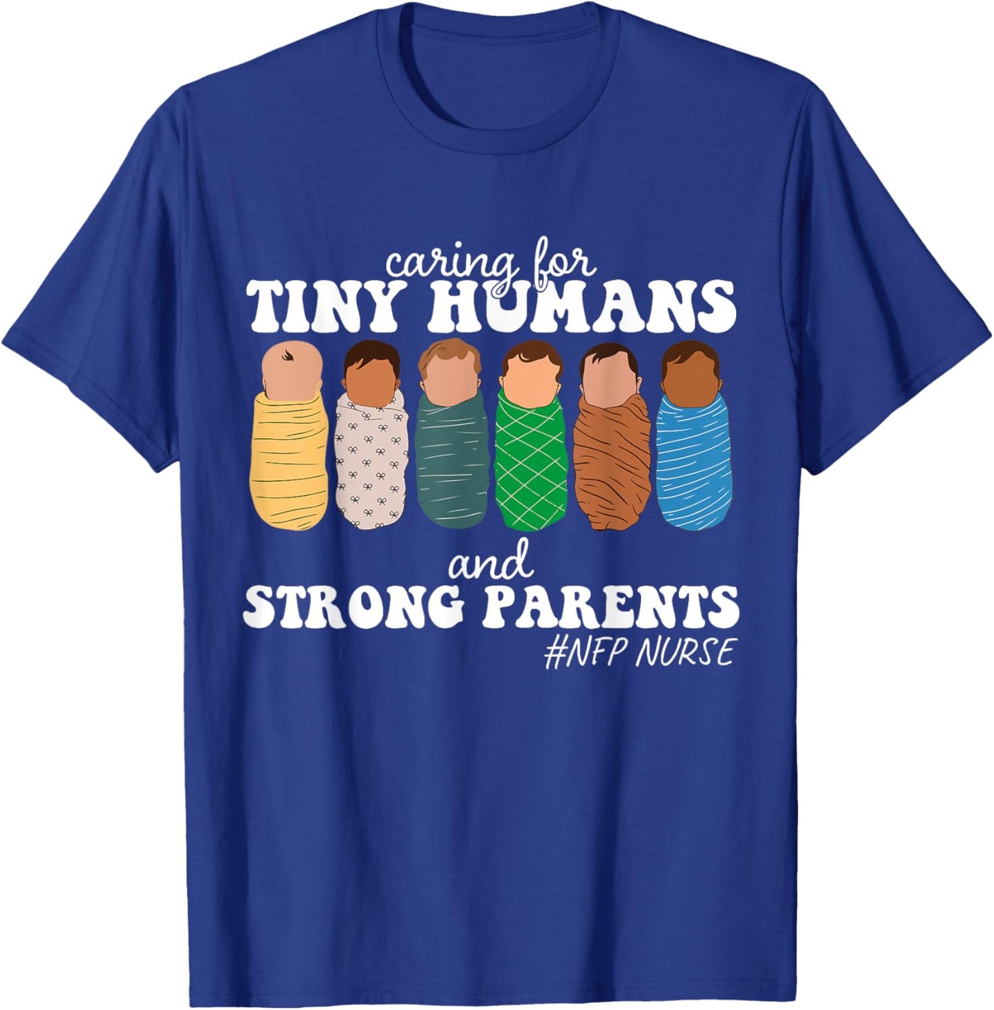 Caring For Tiny Humans And Strong Parents NFP Nurse Family T-Shirt - T-Shirt | Royal