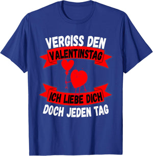 with German Text "Vergiß Valentinstag Liebe Dich jeden Tag" Gift T-Shirt - T-Shirt | Royal