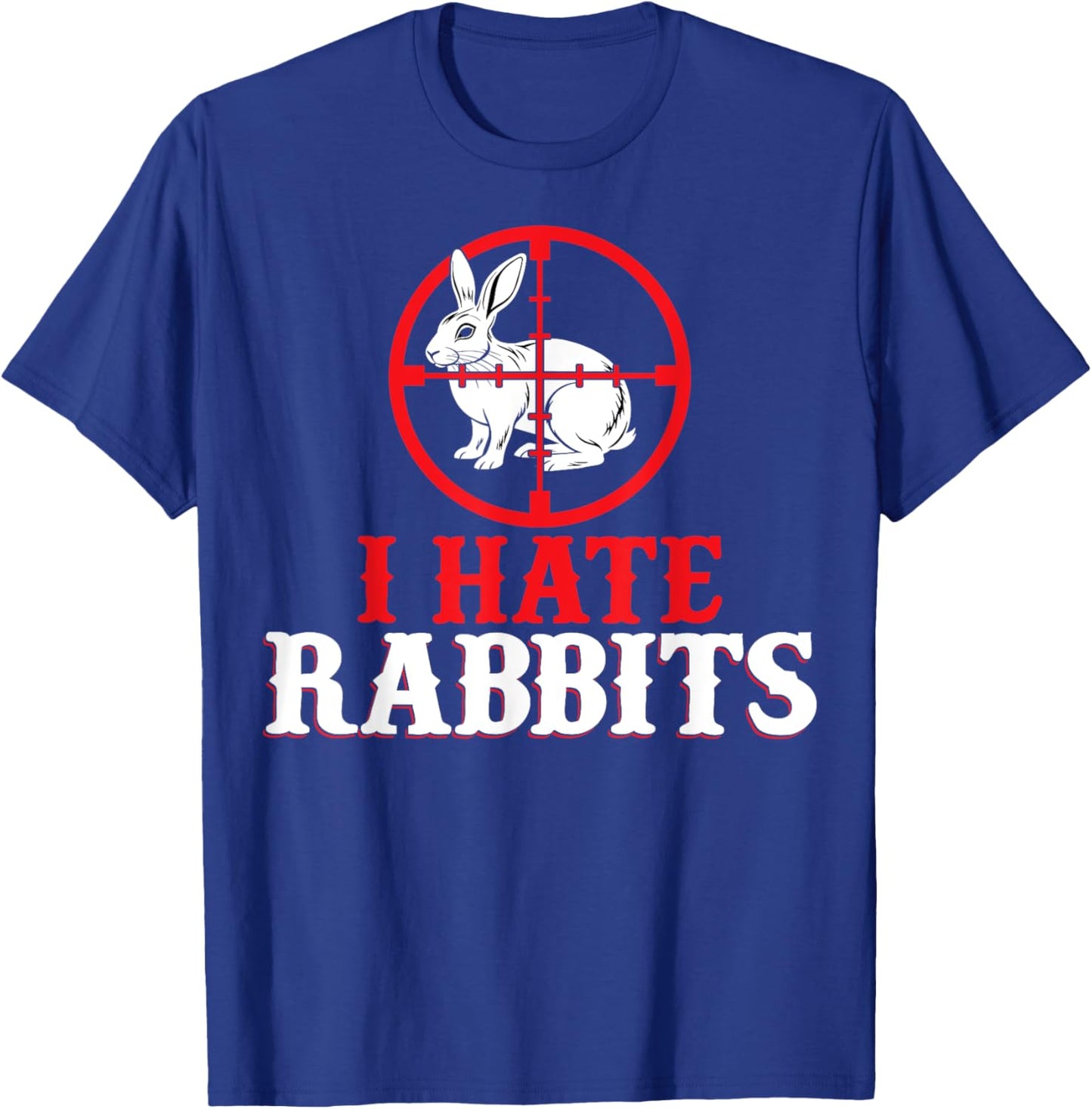 Funny I Hate Rabbits - Men Women Rabbit Hunter Hunting Gifts T-Shirt - T-Shirt | Royal