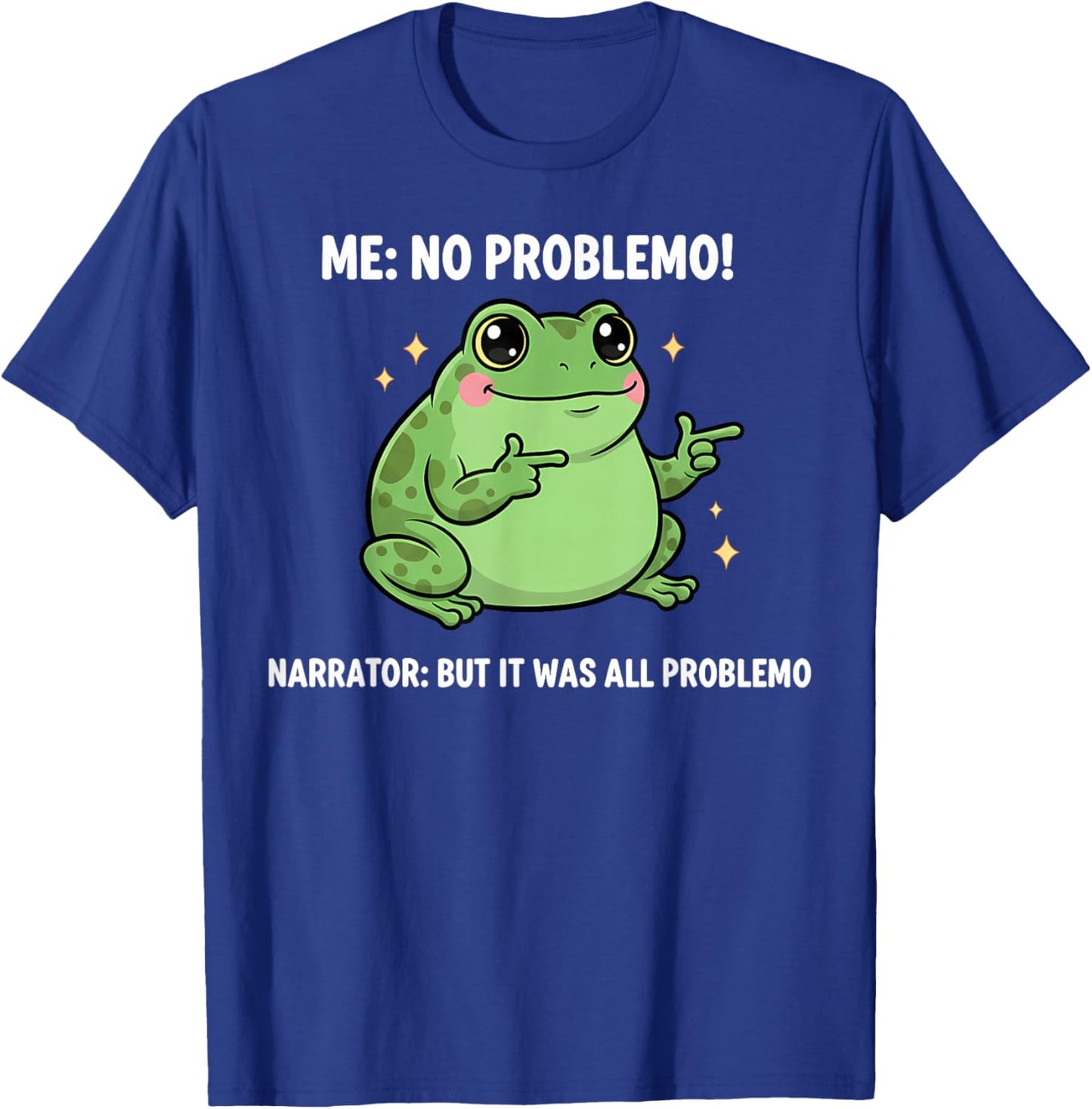Funny Frog Me No Problemo Narrator But It was All Problemo T-Shirt - T-Shirt | Royal