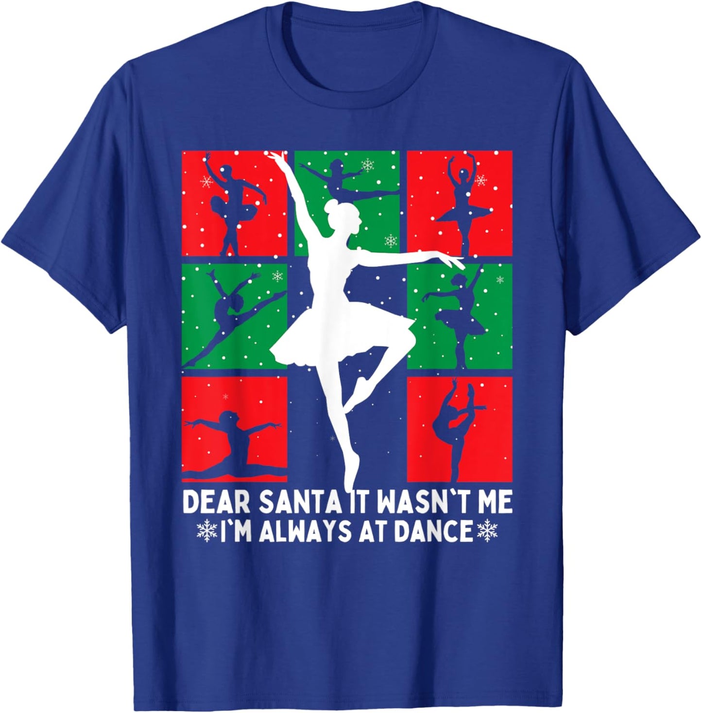 Christmas Dear Santa It Wasn't Me I'm Always At Dance Ballet T-Shirt - T-Shirt | Royal