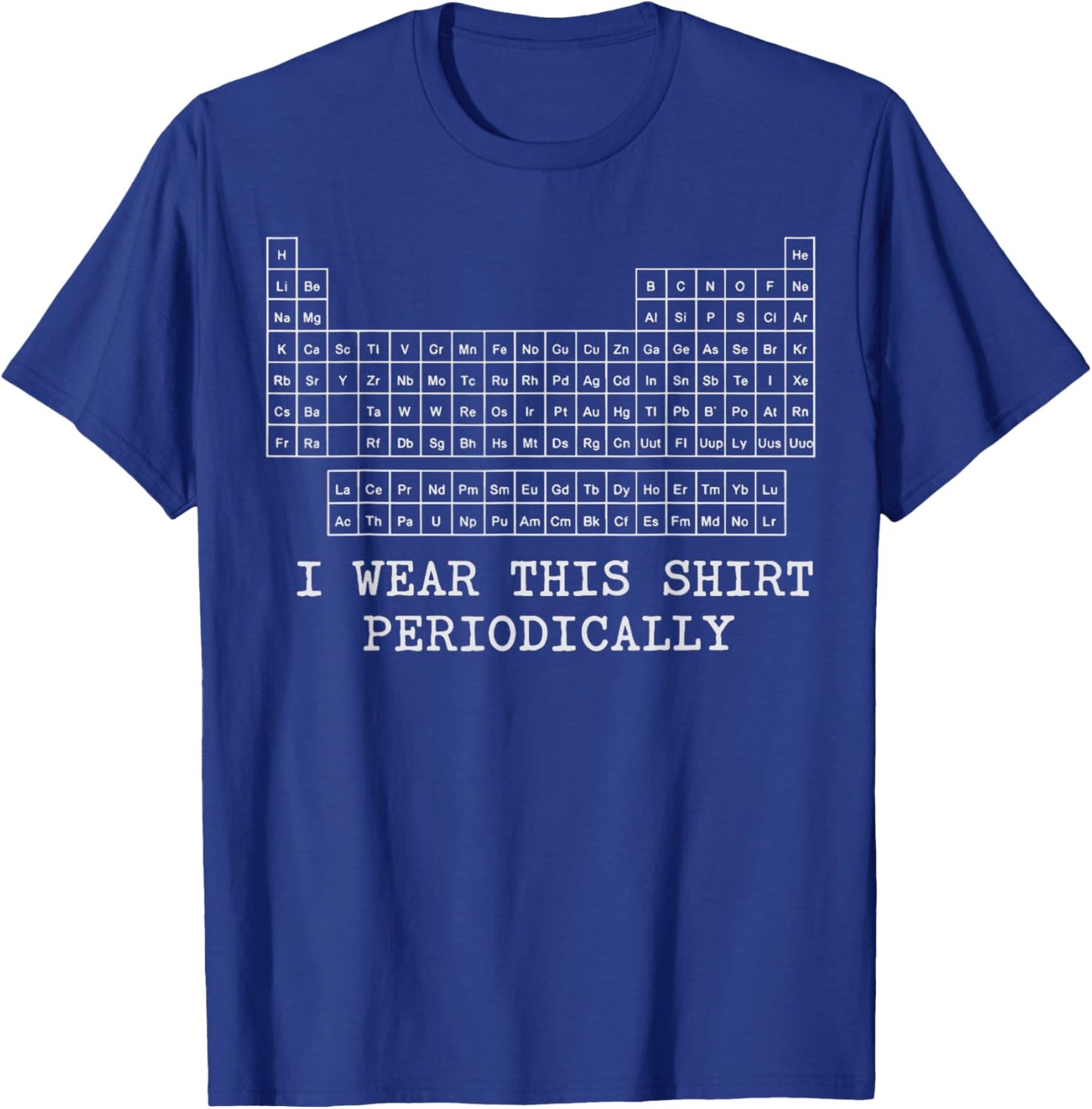 I Wear This Shirt Periodically T-Shirt - T-Shirt | Royal