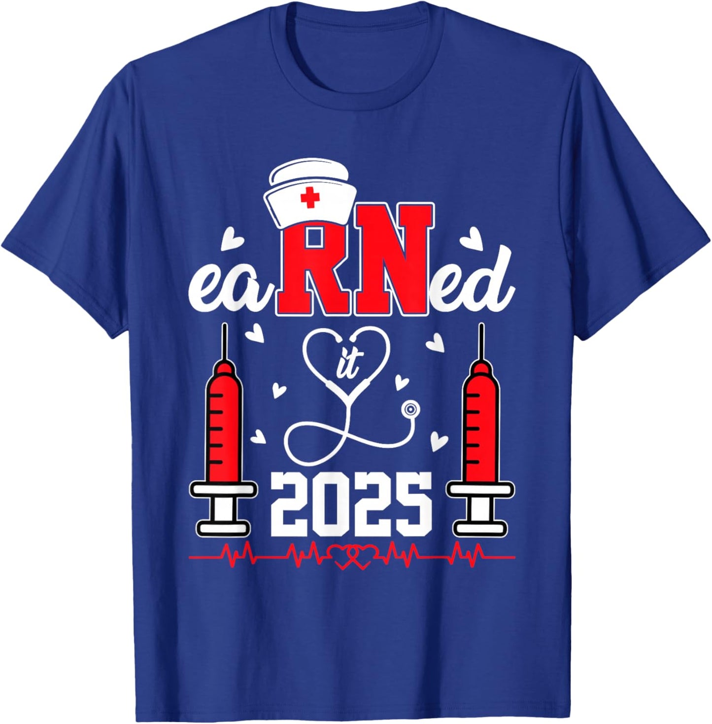 Earned it 2025 For Nurse Graduation or RN LPN Class of 2025 T-Shirt - T-Shirt | Royal