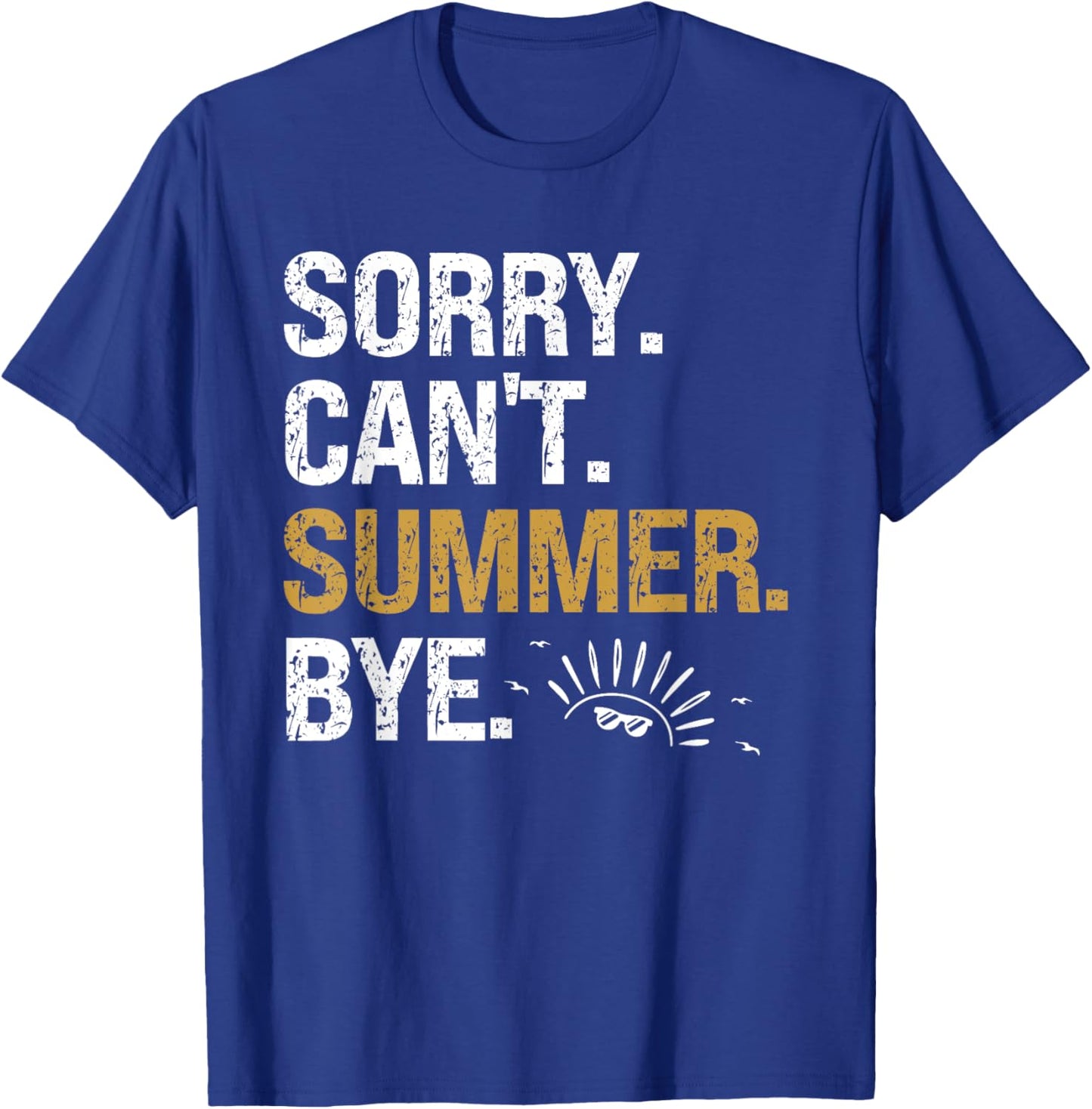 Funny Last Day Of School Teacher Sorry Can't Summer Bye T-Shirt - T-Shirt | Royal
