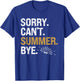 Funny Last Day Of School Teacher Sorry Can't Summer Bye T-Shirt - T-Shirt | Royal