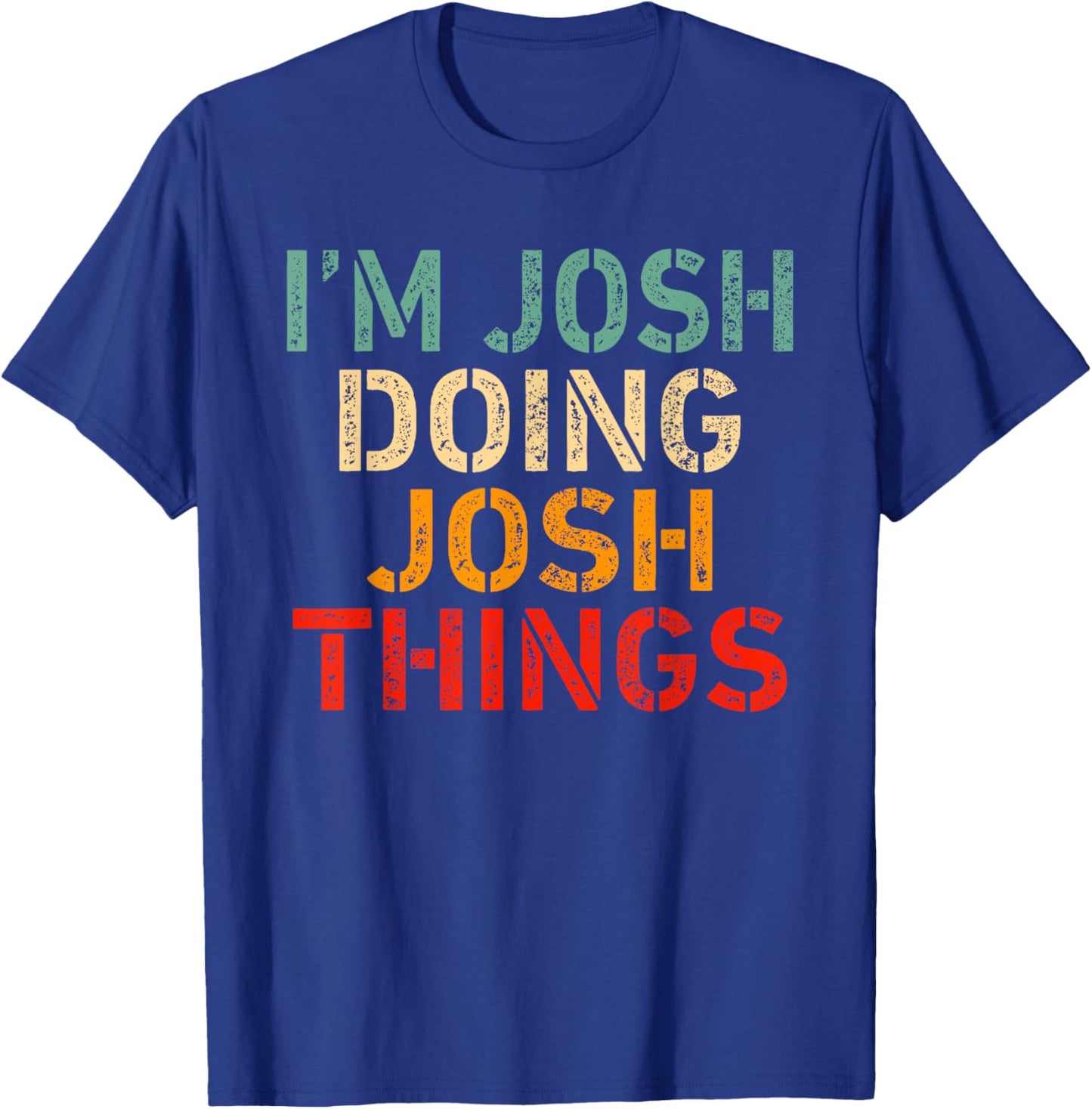 I'm Josh Doing Josh Things Funny Saying Birthday Christmas T-Shirt - T-Shirt | Royal