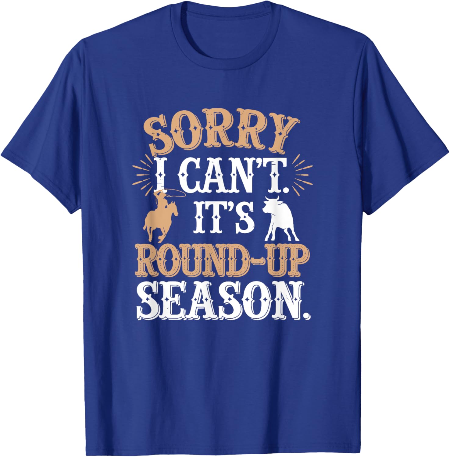 I Can't It's Round-Up Season, Cattle Farmer T-Shirt - T-Shirt | Royal