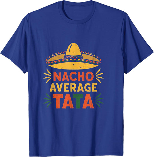 Nacho Average Tata Funny Dad Sombrero T-Shirt - T-Shirt | Royal