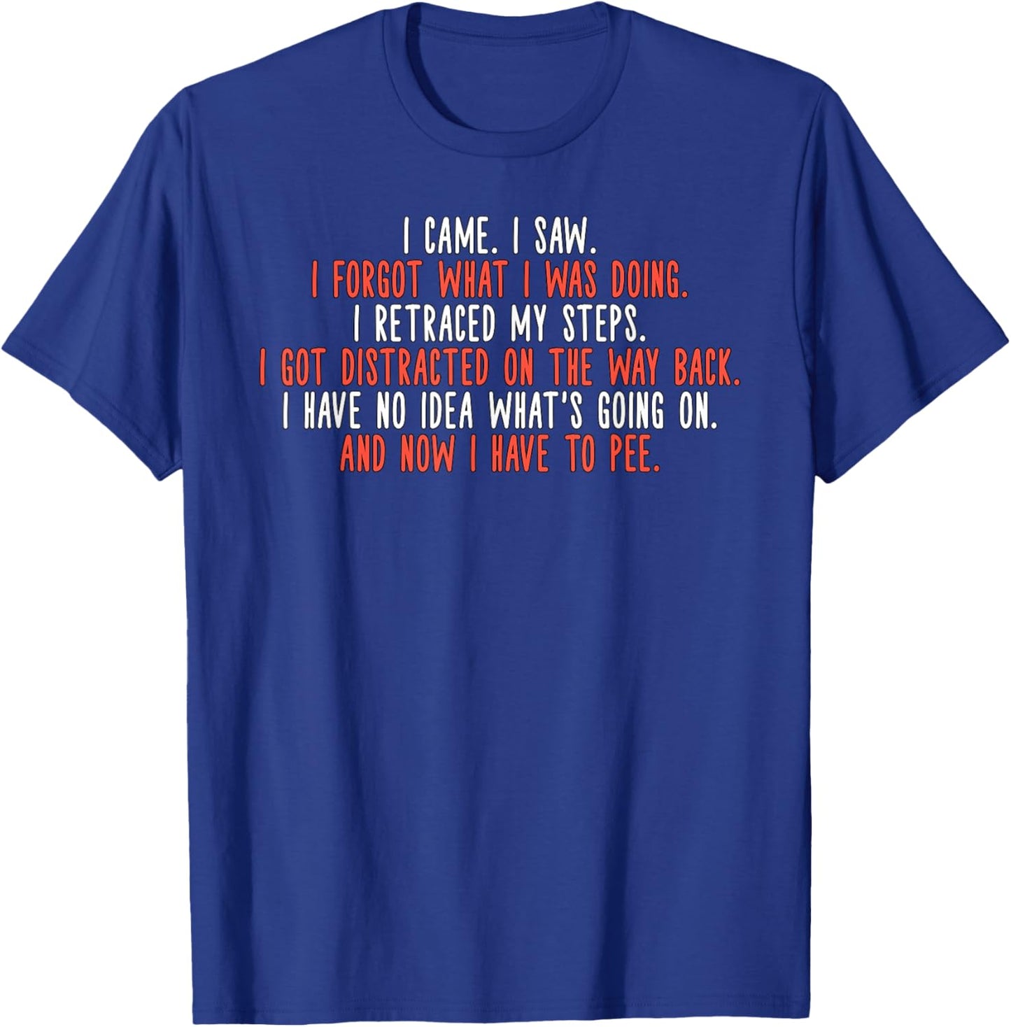I Came I Saw I Got Distracted Funny Quote T-Shirt - T-Shirt | Royal