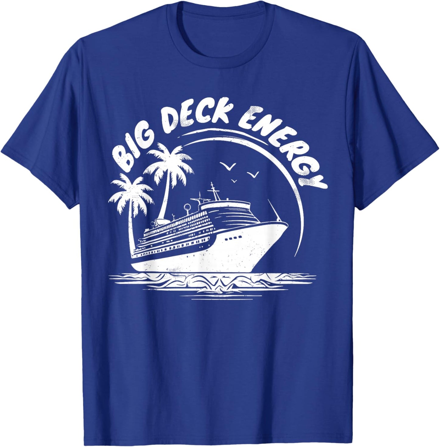 Big Deck Energy Funny Cruise Ship Travel Vacation Men T-Shirt - T-Shirt | Royal